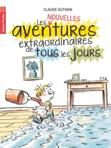 Les (nouvelles) aventures extraordinaires de tous les jours - Gutman Claude ; Badel Ronan