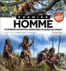 Premier homme. Les dernières découvertes scientifiques expliquées aux enfants - Picq Pascal