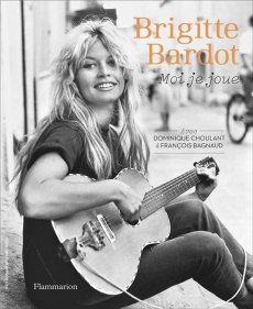 Moi je joue - Bardot Brigitte ; Choulant Dominique ; Bagnaud Fra