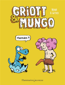 Griott et Mungo Tome 1 : Maman ?! - WITKO/NENA
