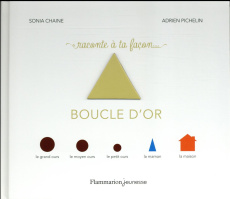 Raconte à ta facon... Boucle d'or - Chaine Sonia ; Pichelin Adrien