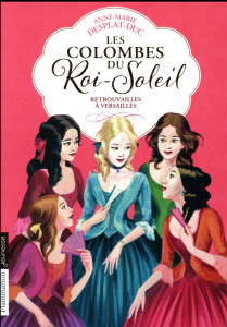 Les Colombes du Roi-Soleil Tome 14 : Retrouvailles à Versailles - Desplat-Duc Anne-Marie