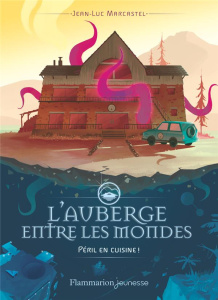 L'auberge entre les mondes Tome 1 : Péril en cuisine ! - Marcastel Jean-Luc ; Durckeim Lucas