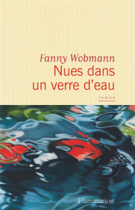 Nues dans un verre d'eau - Wobmann Fanny
