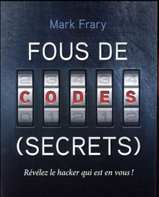 Fous de codes (secrets) - Frary Mark ; Courcelle Olivier