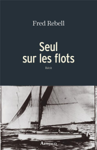 Seul sur les flots - Rebell Fred ; Le Carrer Olivier