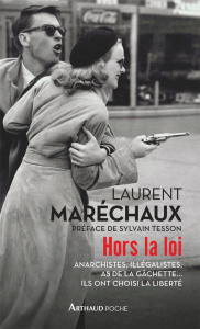 Hors la loi. Anarchistes, illégalistes, as de la gâchette... Ils ont choisi la liberté - Maréchaux Laurent ; Tesson Sylvain