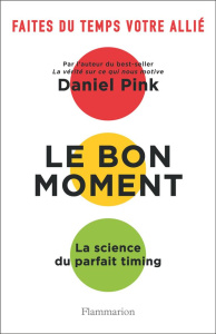 Le bon moment. La science du parfait timing - Pink Daniel ; Florea Hélène