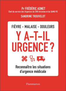 Fièvre, malaise, douleurs - Y a-t-il urgence ? Reconnaître les situations d'urgence médicale - Adnet Frédéric ; Trouvelot Sandrine ; Laghmari Naj
