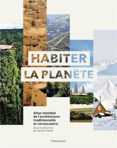 Habiter la planète. Atlas mondial de l'architecture traditionnelle et vernaculaire - Piesik Sandra ; Souch Catherine ; Lott Graham ; Mi