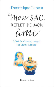 Mon sac, reflet de mon âme. L'art de choisir, ranger et vider son sac - Loreau Dominique