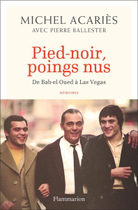 Pied-noir, poings nus. De Bab-el-Oued à Las Vegas - Acariès Michel ; Ballester Pierre