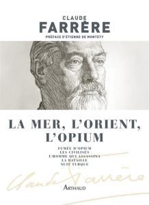 La mer, l'Orient, l'opium - Farrère Claude ; Montety Etienne de