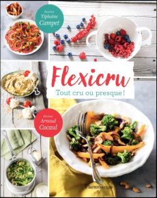 Flexicru. Tout cru ou presque ! - Campet Tiphaine ; Cocaul Arnaud ; Madani Catherine