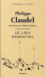 Le lieu essentiel - Claudel Philippe ; Lardreau Fabrice