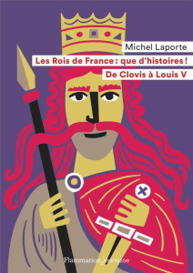 Les Rois de France, que d'histoires ! De Clovis à Louis V - Laporte Michel ; Sochard Fred
