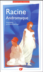 Andromaque - Racine Jean ; Welfringer Arnaud ; Escola Marc