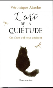 L'art de la quiétude. Ces chats qui nous apaisent - Aïache Véronique