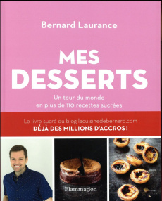 Mes desserts. Un tour du monde en plus de 110 recettes sucrées - Laurance Bernard ; Roche Amélie ; Cosson Audrey