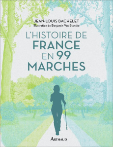 L'Histoire de France en 99 marches - Bachelet Jean-Louis ; Van Blancke Benjamin