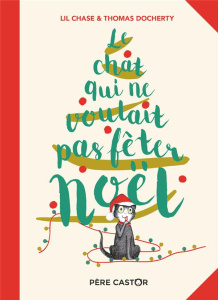 Le chat qui ne voulait pas fêter Noël - Chase Lil ; Docherty Thomas ; Vassallo Rose-Marie