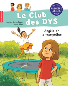 Le club des DYS : Angèle et le trampoline [ADAPTE AUX DYS - Brun-Cosme Nadine ; Blain Ewen ; Bidal Marie-Pierr