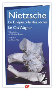 Le crépuscule des idoles ; Le cas Wagner - Nietzsche Friedrich ; Jambet Christian ; Albert He