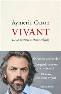 Vivant. De la bactérie à Homo ethicus - Caron Aymeric