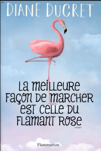 La meilleure façon de marcher est celle du flamant rose - Ducret Diane
