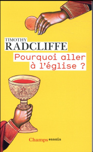 Pourquoi aller à l'église ? L'eucharistie, un drame en trois actes - Radcliffe Timothy ; Triomphe Micheline