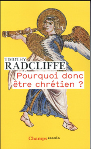 Pourquoi donc être chrétien ? - Radcliffe Timothy ; Delgado Barrios