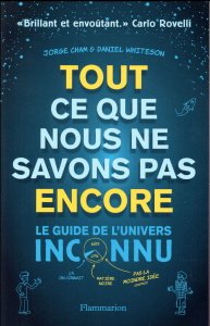 Tout ce que nous ne savons pas encore. Le guide de l'univers inconnu - Whiteson Daniel ; Cham Jorge ; Kaldy Pierre