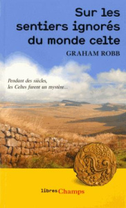 Sur les sentiers ignorés du Monde Celte - Robb Graham ; Débrosse Lucile ; Taudière Isabelle