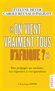On vient vraiment tous d’Afrique ?. Des préjugés au racisme : les réponses à vos questions - Heyer Evelyne ; Reynaud-Paligot Carole