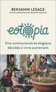 Eotopia. Une communauté écologique décidée à vivre autrement - Lesage Benjamin ; Madeline Béatrice