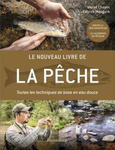 Le nouveau livre de la pêche. Toutes les techniques de base en eau douce - Chopin Hervé ; Mauguin Patrick ; Faraggi Raphaël ;
