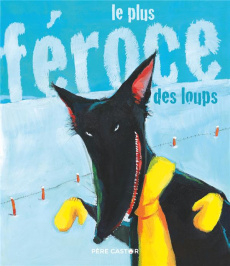 Le plus féroce des loups - Poillevé Sylvie ; Tallec Olivier