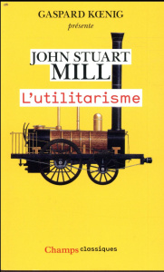 L'utilitarisme - Mill John Stuart ; Koenig Gaspard ; Tanesse George