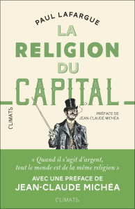 La religion du capital - Lafargue Paul ; Michéa Jean-Claude