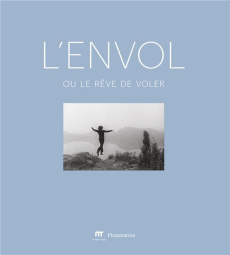 L'envol ou le rêve de voler - Decharme Bruno ; Galbert Antoine de ; Safarova Bar