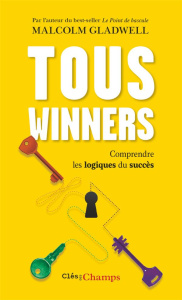 Tous winners. Comprendre les logiques du succès - Gladwell Malcolm ; Saint-Germain Michel