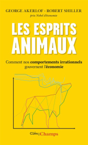 Les esprits animaux. Comment nos comportements irrationnels gouvernent l'économie - Akerlof George ; Shiller Robert ; Faure-Geors Cori