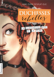 Duchesses rebelles Tome 2 : La dangereuse amie de la reine - Desplat-Duc Anne-Marie