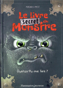 Le livre secret du monstre. Oseras-tu me lire ? - Myst Magnus ; Boccador Sabine ; Hussung Thomas