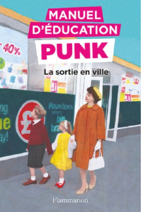 Manuel d'éducation punk : La sortie en ville - Elia Miriam ; Elia Ezra
