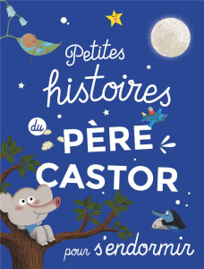 Petites histoires du Père Castor pour s'endormir - COLLECTIF