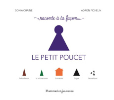 Raconte à ta façon... Le Petit Poucet - Chaine Sonia ; Pichelin Adrien