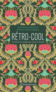 Rétro-cool. Comment le vintage peut sauver le monde - Dolivo Nathalie ; Pouliquen Katell