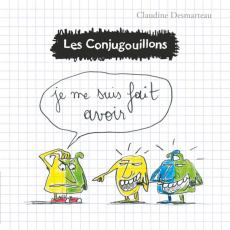 Les conjugouillons Tome 5 : Je me suis fait avoir - Desmarteau Claudine