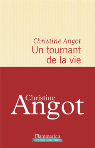 Un tournant de la vie - Angot Christine